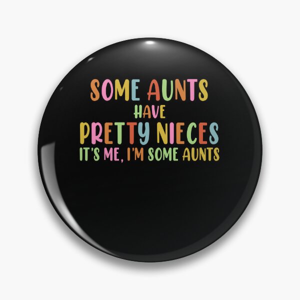 Item preview, Fun Some Aunts Have Pretty Nieces Im Some Aunts Mothers Day Gift designed and sold by TMelonShop.