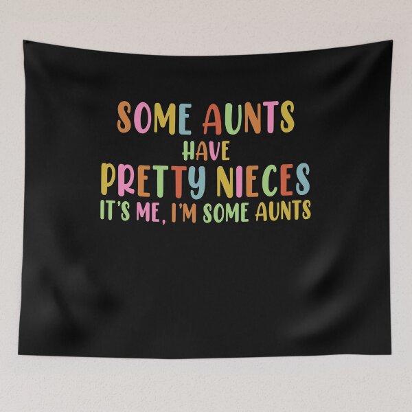 Item preview, Fun Some Aunts Have Pretty Nieces Im Some Aunts Mothers Day Gift designed and sold by TMelonShop.