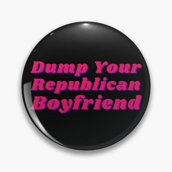 Item preview, Dump Your Republican Boyfriend designed and sold by CS Cairo.