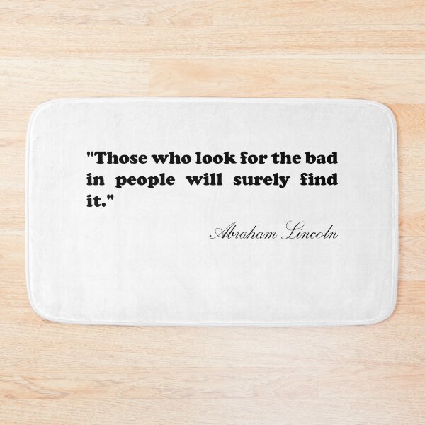 Item preview, Abraham Lincoln Quote - Those who look for the bad in people will surely find it designed and sold by Amparwilkinson8.