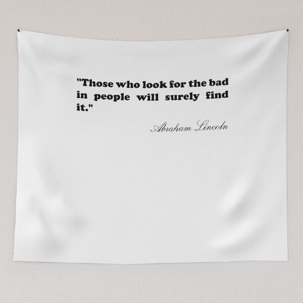 Item preview, Abraham Lincoln Quote - Those who look for the bad in people will surely find it designed and sold by Amparwilkinson8.