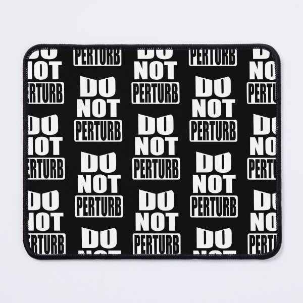 Item preview, DO NOT PERTURB designed and sold by WonderWhat.