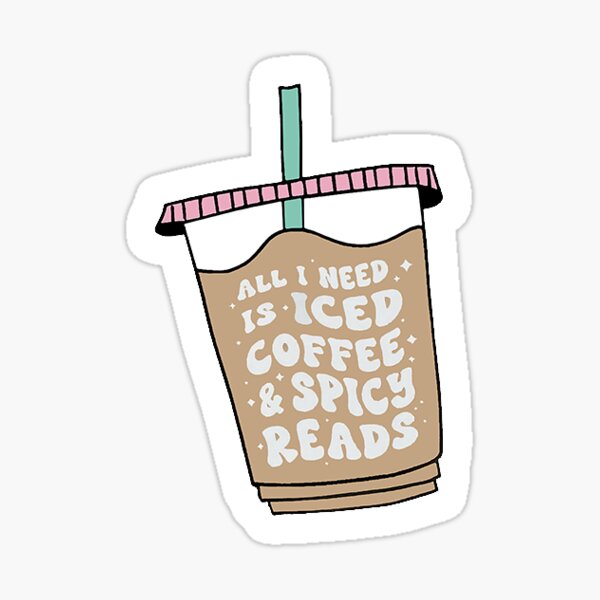 All I Need is Iced Coffee and Spicy Reads Sticker Sticker