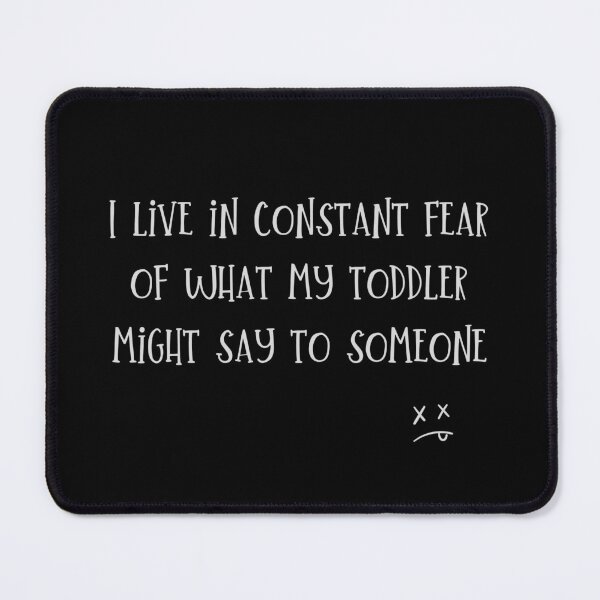 Item preview, Funny quote for mom or dad of a small child I live in constant fear of what my toddler might say to someone designed and sold by MunsyArt.