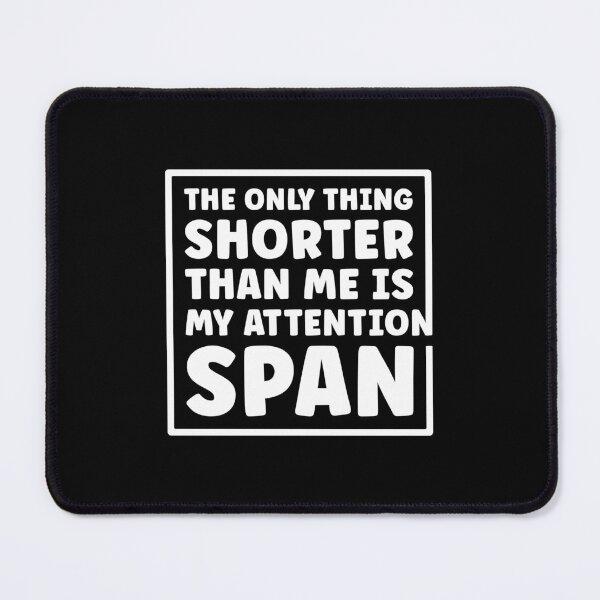 Item preview, The Only Thing Shorter Than Me Is My Attention Span designed and sold by artbysugu.