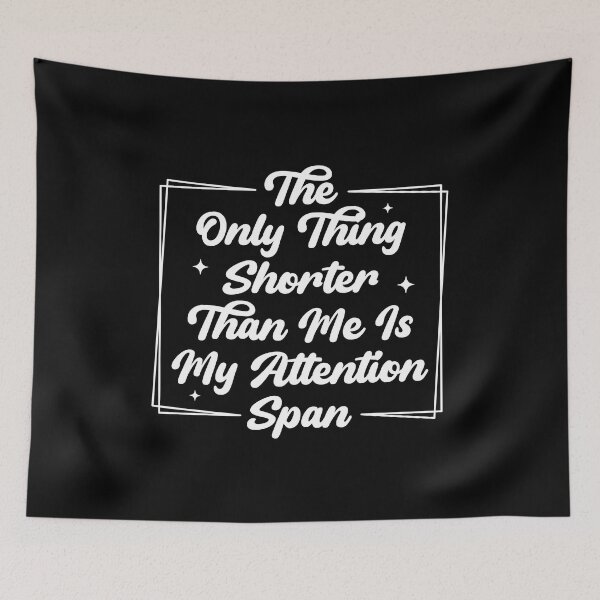 Item preview, The Only Thing Shorter Than Me Is My Attention Span designed and sold by artbysugu.