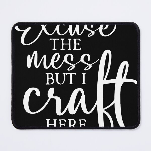 Item preview, Excuse the mess but I craft here designed and sold by DavidFra41.