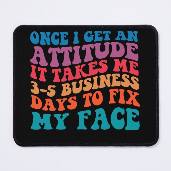 Item preview, Once I Get An Attitude It Takes 3-5 Business Days To Fix My Face, Motivational quotes, Funny Women, Funny quotes, Strong Girl designed and sold by Adorable Designs.