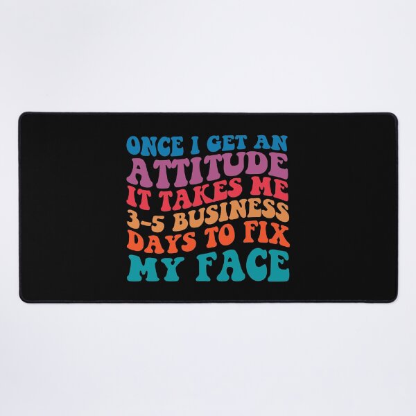 Item preview, Once I Get An Attitude It Takes 3-5 Business Days To Fix My Face, Motivational quotes, Funny Women, Funny quotes, Strong Girl designed and sold by Adorable Designs.