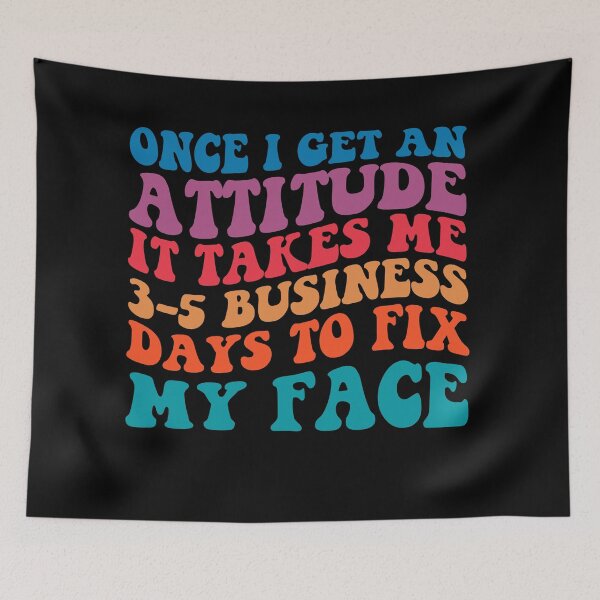 Item preview, Once I Get An Attitude It Takes 3-5 Business Days To Fix My Face, Motivational quotes, Funny Women, Funny quotes, Strong Girl designed and sold by Adorable Designs.