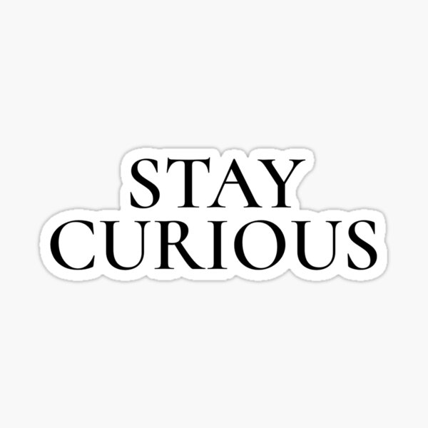 Item preview, STAY CURIOUS designed and sold by CerebralManual.