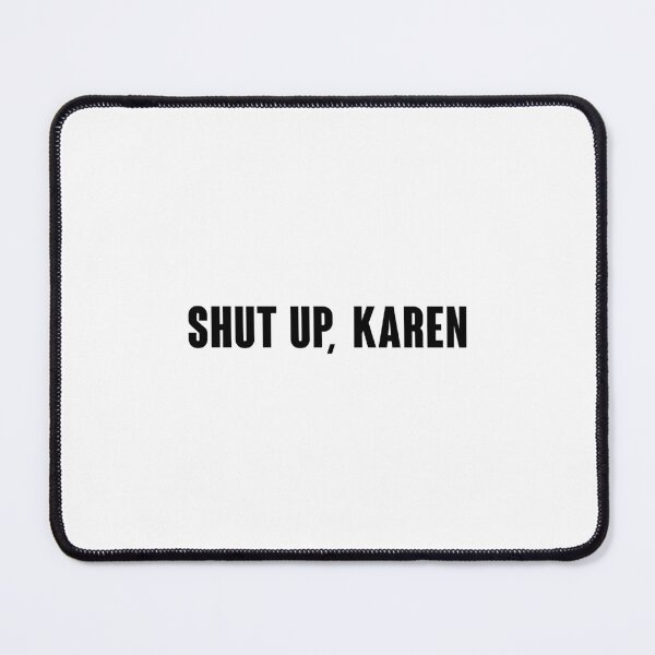 Item preview, Shut up, Karen designed and sold by MissDewi.