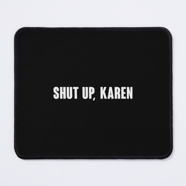 Item preview, Shut up, Karen designed and sold by MissDewi.