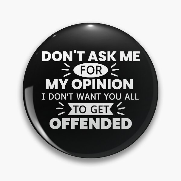 Item preview,  Don't Ask Me For My Opinion I Don't Want You All To Get Offended designed and sold by designerpriti.