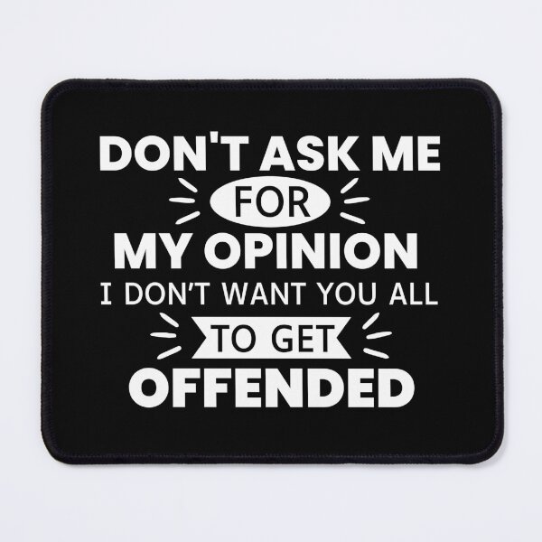 Item preview, Don't Ask Me For My Opinion I Don't Want You All To Get Offended designed and sold by designerpriti.