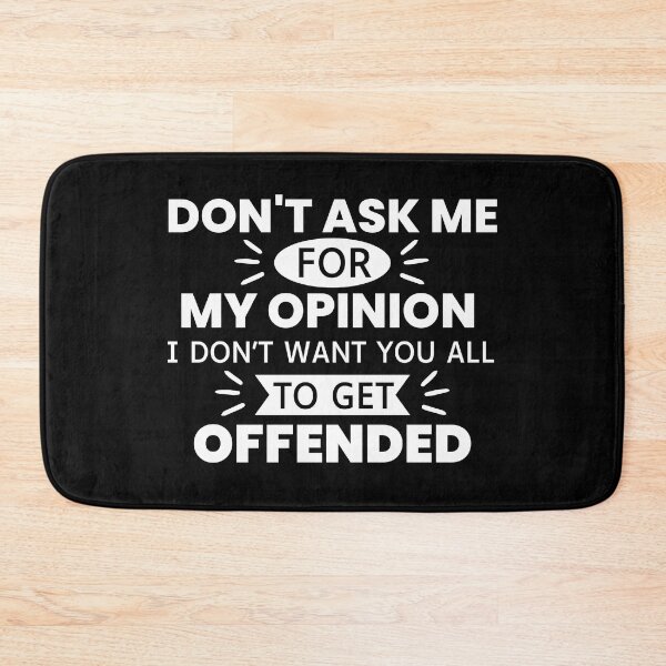 Item preview,  Don't Ask Me For My Opinion I Don't Want You All To Get Offended designed and sold by designerpriti.