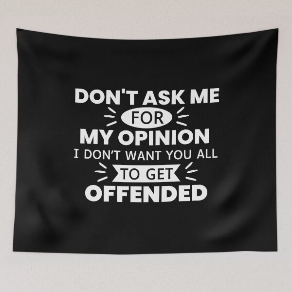 Item preview,  Don't Ask Me For My Opinion I Don't Want You All To Get Offended designed and sold by designerpriti.