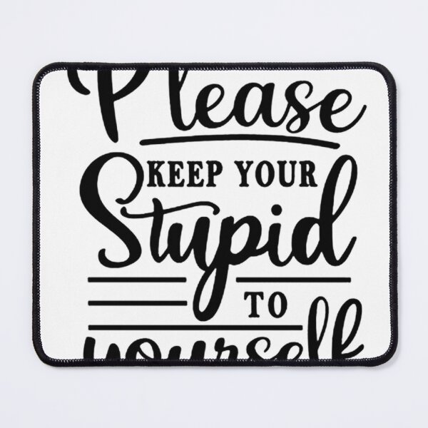 Item preview, Plese keep your stupid to yourself designed and sold by DealondaJo312.