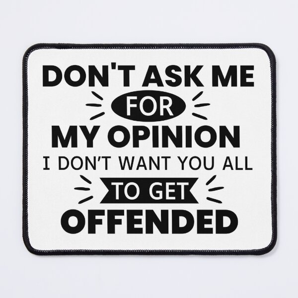 Item preview, Don't Ask Me For My Opinion I Don't Want You All To Get Offended designed and sold by designerpriti.