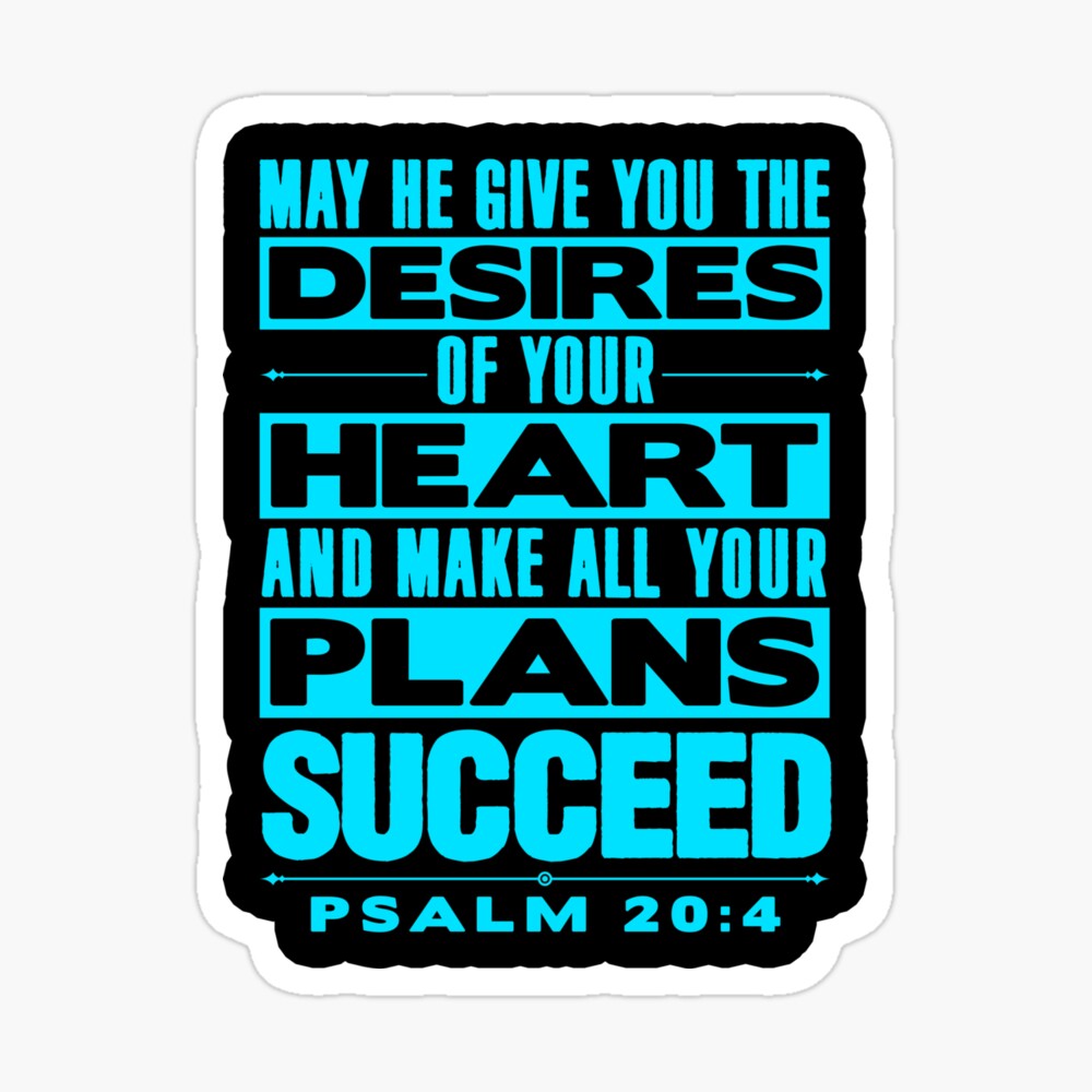 Psalm 20:4 May He Give You The Desires Of Your Heart Poster