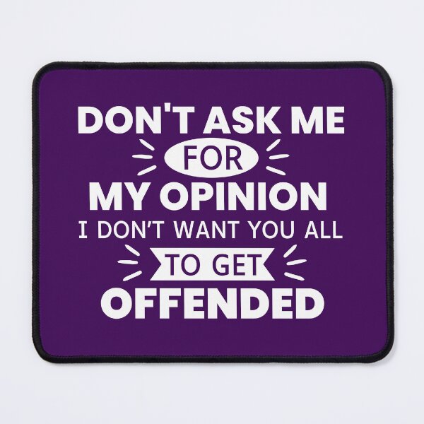 Item preview, Don't Ask Me For My Opinion I Don't Want You All To Get Offended designed and sold by designerpriti.