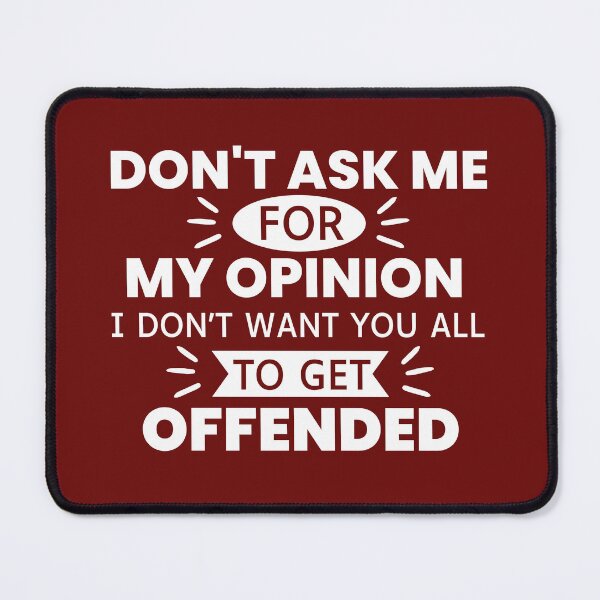 Item preview, Don't Ask Me For My Opinion I Don't Want You All To Get Offended designed and sold by designerpriti.