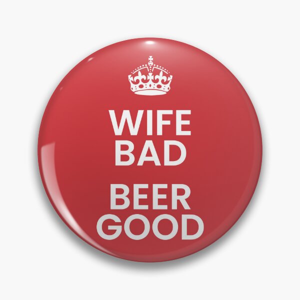 Item preview, Wife Bad Beer Good designed and sold by Harvaticus.