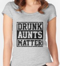 Drunk Aunts Matter Funny Gift for Aunts Tita Women's Fitted Scoop T-Shirt