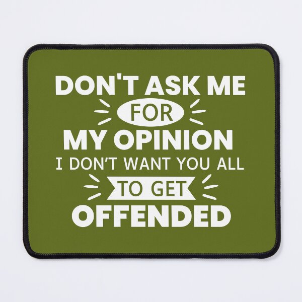 Item preview, Don't Ask Me For My Opinion I Don't Want You All To Get Offended designed and sold by designerpriti.