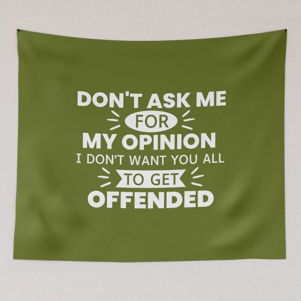 Item preview, Don't Ask Me For My Opinion I Don't Want You All To Get Offended designed and sold by designerpriti.