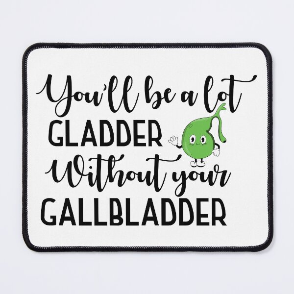 Item preview, You’ll be a lot gladder without your gallbladder designed and sold by Buckanesthesia.