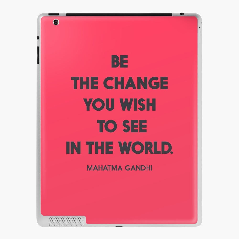 Coque Et Skin Adhesive Ipad Soyez Le Changement Que Vous Souhaitez Voir Dans Le Monde Citation Du Mahatma Gandhi Pour Les Droits De L Homme La Liberte La Justice Pour L Inspiration Et