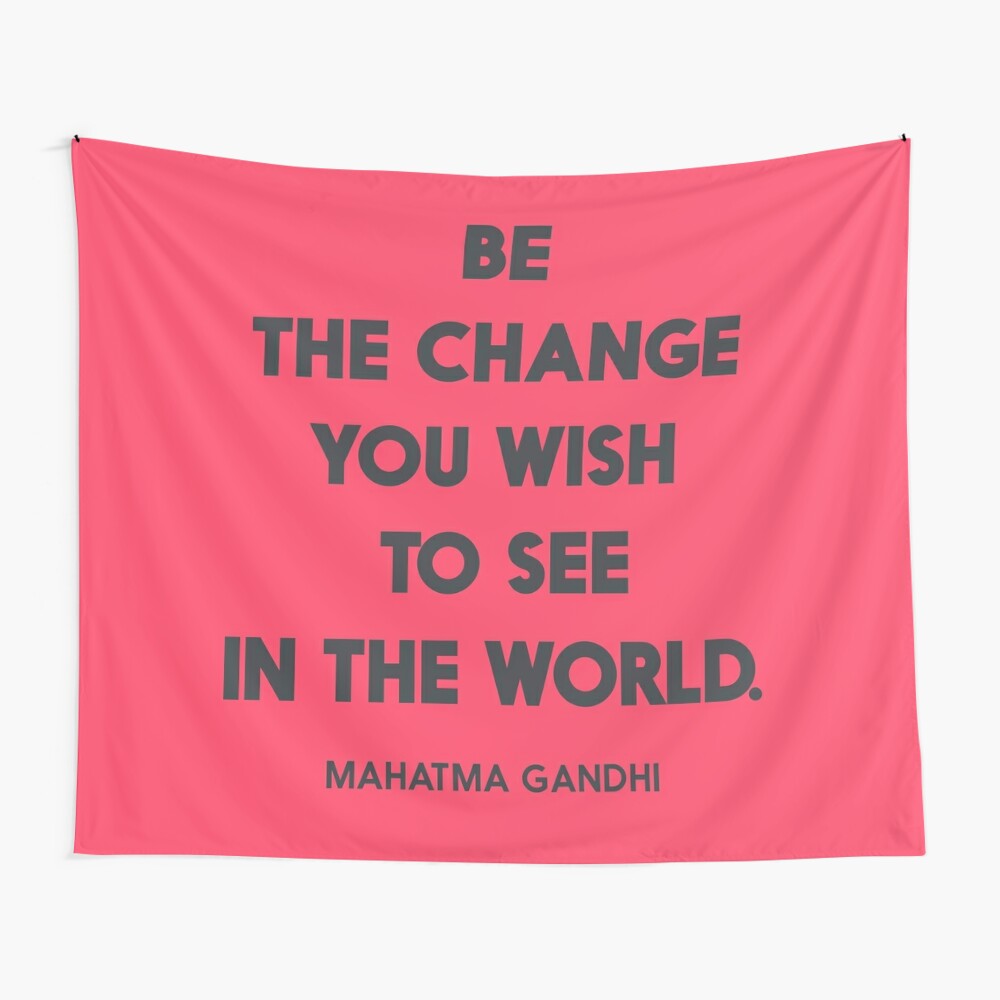 Be The Change You Wish To See In The World Mahatma Gandhi Quote For Human Rights Freedom Justice For Inspiration And Motivation Tapestry By Spallutos Redbubble