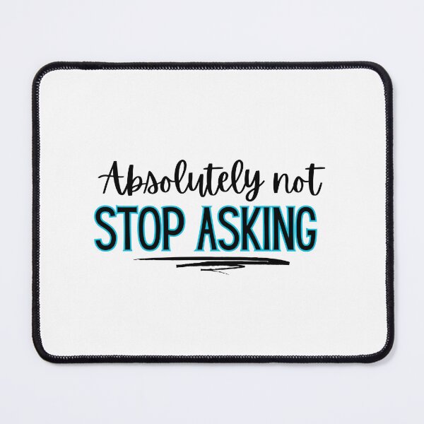 Item preview, Absolutely not - stop asking designed and sold by jechaiyells.