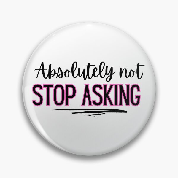 Item preview, Absolutely not - stop asking  designed and sold by jechaiyells.