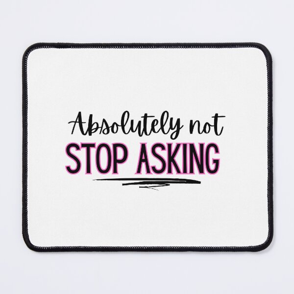 Item preview, Absolutely not - stop asking designed and sold by jechaiyells.