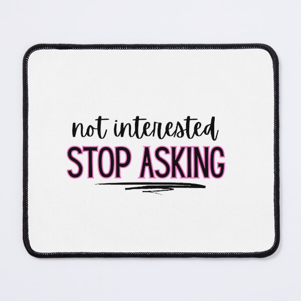 Item preview, Not interested - stop asking designed and sold by jechaiyells.