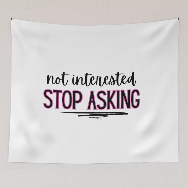 Item preview, Not interested - stop asking  designed and sold by jechaiyells.