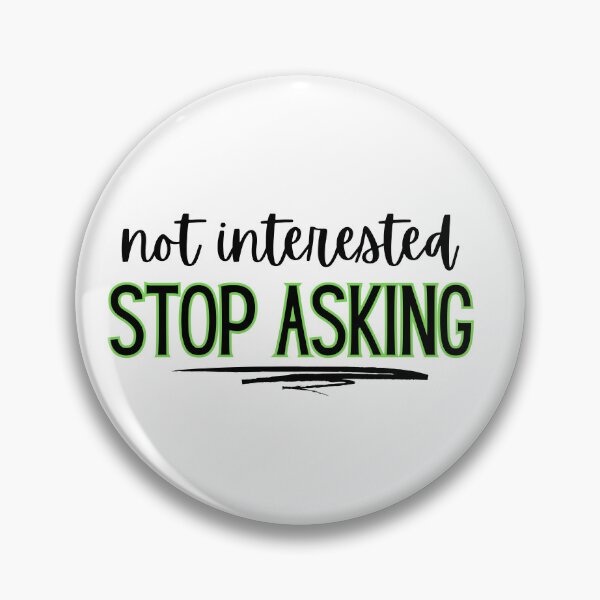 Item preview, Not interested - stop asking  designed and sold by jechaiyells.