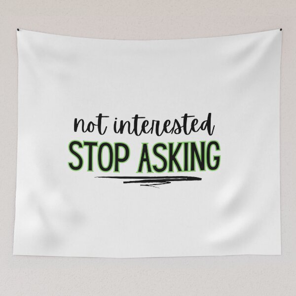 Item preview, Not interested - stop asking  designed and sold by jechaiyells.