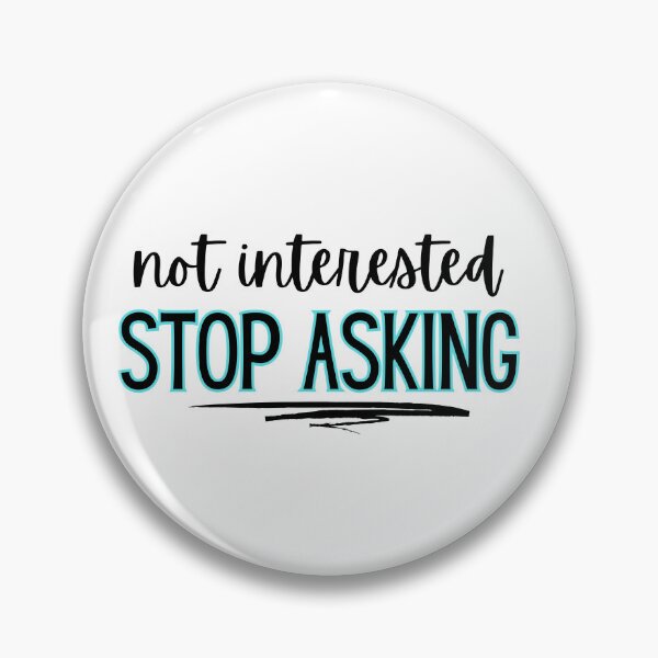 Item preview, Not interested - stop asking  designed and sold by jechaiyells.