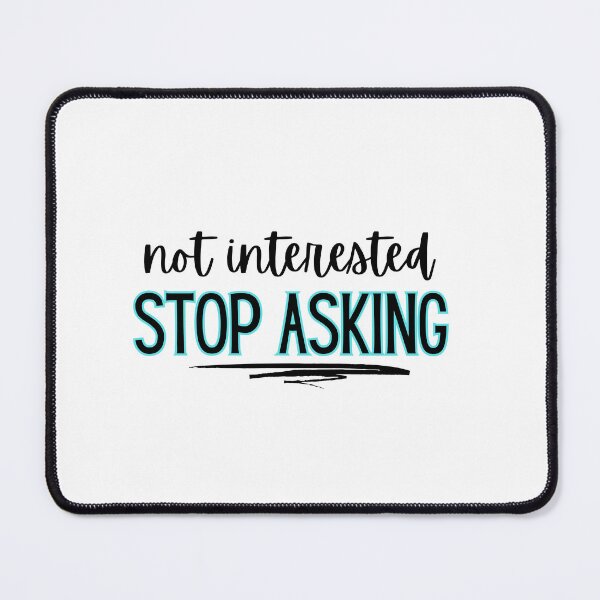 Item preview, Not interested - stop asking designed and sold by jechaiyells.