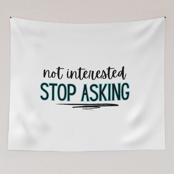 Item preview, Not interested - stop asking  designed and sold by jechaiyells.