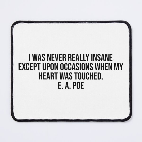 Item preview, I was never really insane except upon occasions when my heart was touched. E. A. Poe designed and sold by LiteraryQuotes.