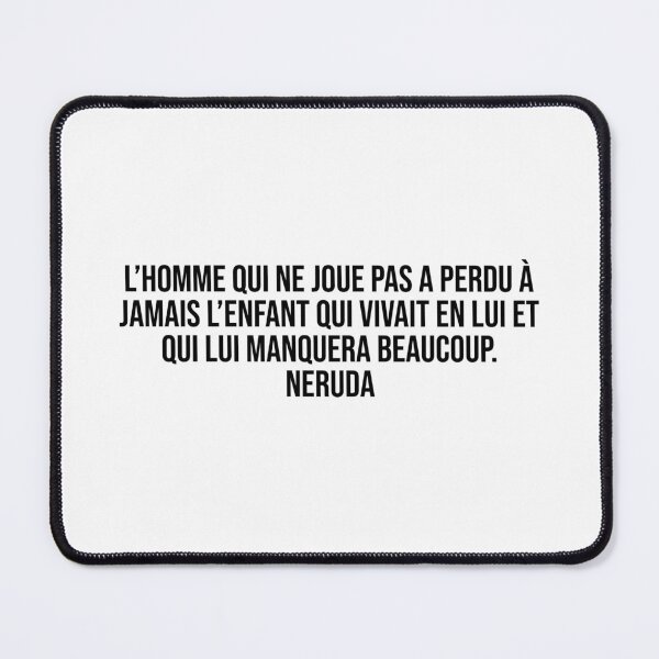 Item preview, L’homme qui ne joue pas a perdu à jamais l’enfant qui vivait en lui et qui lui manquera beaucoup. Neruda designed and sold by LiteraryQuotes.