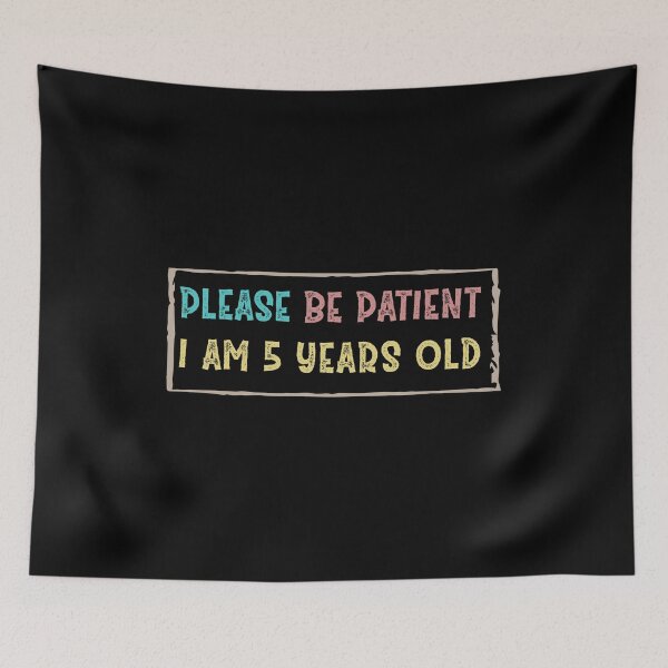 Item preview, Please be patient I am 5 Years old designed and sold by Life Shop.