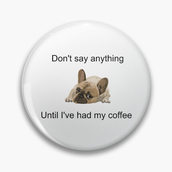 Item preview, Don't Say Anything Until I've Had My Coffee - French Bulldog Relatable - Lazy Frenchie Vibes designed and sold by art-in-a-bottle.