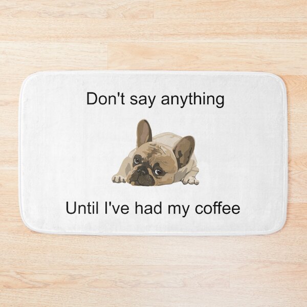 Item preview, Don't Say Anything Until I've Had My Coffee - French Bulldog Relatable - Lazy Frenchie Vibes designed and sold by art-in-a-bottle.