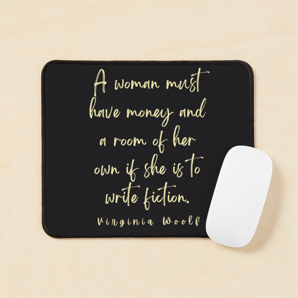 Copy of Virginia Woolf quote: A woman must have money and a room