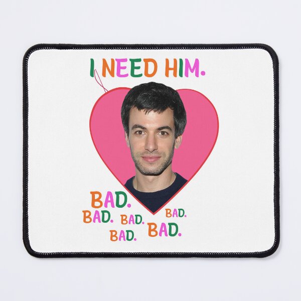 Item preview, I Need Him Bad Bad Nathan Meme designed and sold by KarenSanche.